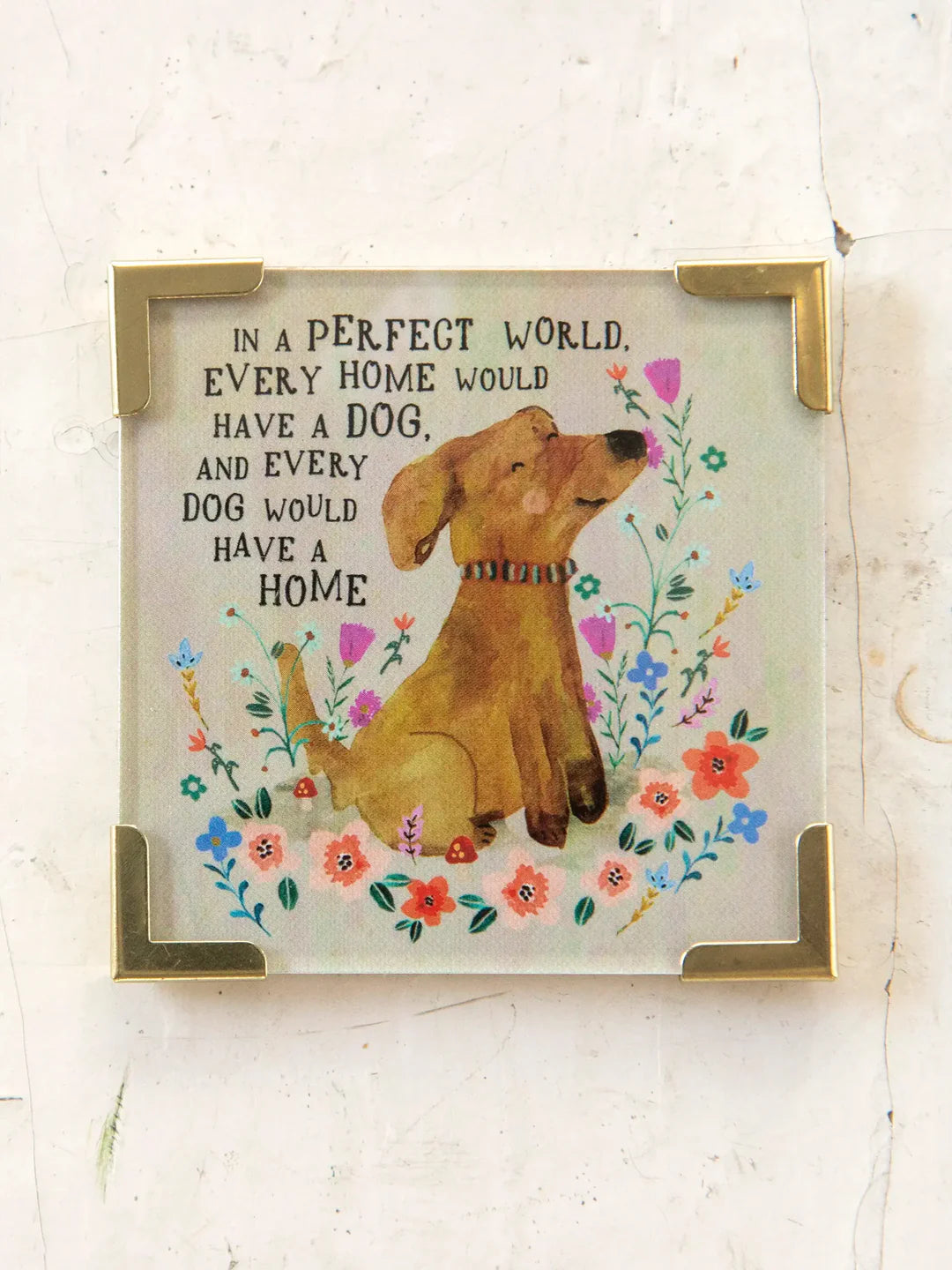 Natural Life Every Dog Has A Home Corner Magnet